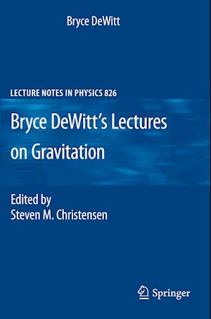 Bryce DeWitt's Lectures on Gravitation