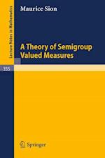 Theory of Semigroup Valued Measures