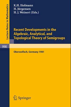 Recent Developments in the Algebraic, Analytical, and Topological Theory of Semigroups