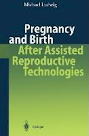 Pregnancy and Birth After Assisted Reproductive Technologies