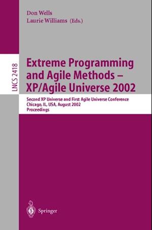 Extreme Programming and Agile Methods - XP/Agile Universe 2002