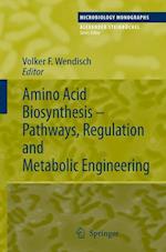 Amino Acid Biosynthesis – Pathways, Regulation and Metabolic Engineering
