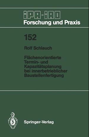 Flächenorientierte Termin- und Kapazitätsplanung bei innerbetrieblicher Baustellenfertigung