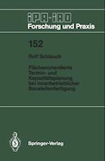 Flächenorientierte Termin- und Kapazitätsplanung bei innerbetrieblicher Baustellenfertigung