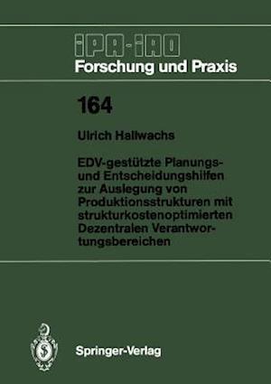 EDV-gestützte Planungs- und Entscheidungshilfen zur Auslegung von Produktionsstrukturen mit strukturkostenoptimierten Dezentralen Verantwortungsbereichen