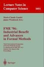 FME '96: Industrial Benefit and Advances in Formal Methods