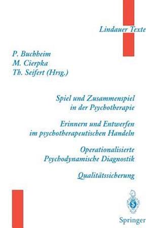 Spiel Und Zusammenspiel in Der Psychotherapie -- Erinnern Und Entwerfen Im Psychotherapeutischen Handeln -- Operationalisierte Psychodynamische Diagnostik -- Qualitätssicherung