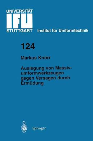 Auslegung Von Massivumformwerkzeugen Gegen Versagen Durch Ermüdung