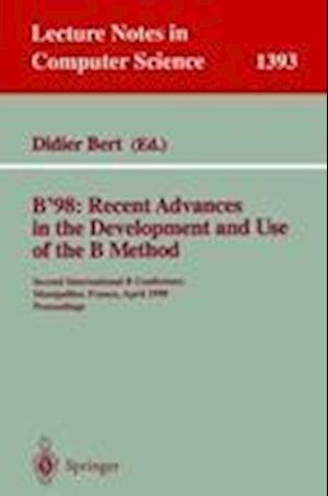 B'98: Recent Advances in the Development and Use of the B Method