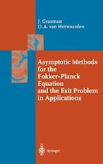 Asymptotic Methods for the Fokker-Planck Equation and the Exit Problem in Applications