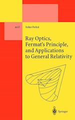 Ray Optics, Fermat’s Principle, and Applications to General Relativity