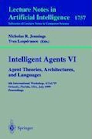 Intelligent Agents VI. Agent Theories, Architectures, and Languages