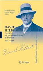 David Hilbert's Lectures on the Foundations of Physics 1915-1927