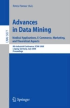 Advances in Data Mining. Medical Applications, E-Commerce, Marketing, and Theoretical Aspects