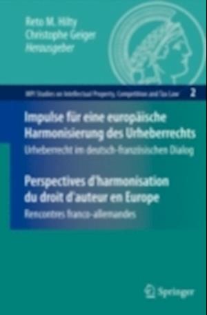 Impulse für eine europäische Harmonisierung des Urheberrechts / Perspectives d''harmonisation du droit d''auteur en Europe