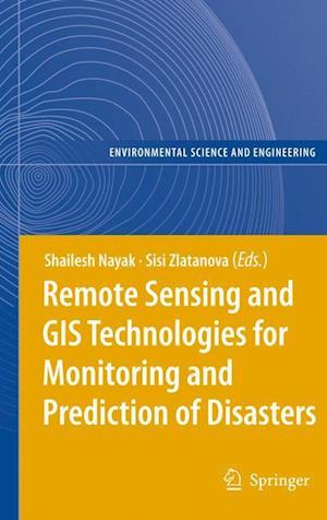 Remote Sensing and GIS Technologies for Monitoring and Prediction of Disasters