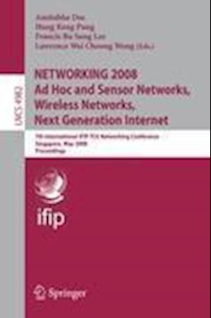 NETWORKING 2008 Ad Hoc and Sensor Networks, Wireless Networks, Next Generation Internet