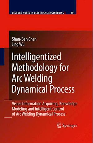 Intelligentized Methodology for Arc Welding Dynamical Processes