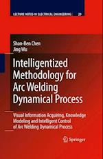 Intelligentized Methodology for Arc Welding Dynamical Processes