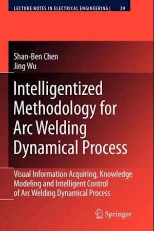 Intelligentized Methodology for Arc Welding Dynamical Processes