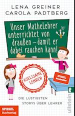 Unser Mathelehrer unterrichtet von draußen - damit er dabei rauchen kann!