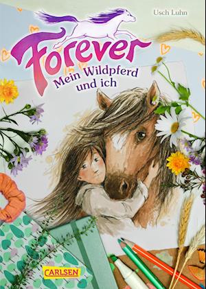 Forever 1: Forever. Mein Wildpferd und ich