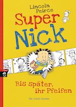 Super Nick 01 - Bis später, ihr Pfeifen!