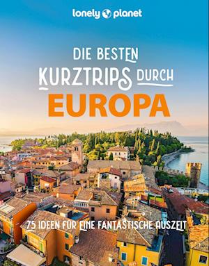 Lonely Planet Bildband Die besten Kurztrips durch Europa
