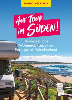 MARCO POLO Auf Tour im Süden! Unvergessliche Wohnmobiltrips von Portugal bis Griechenland