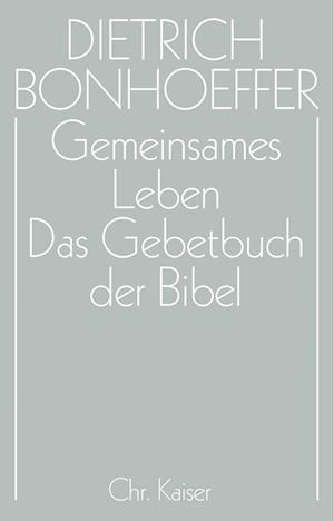 Gemeinsames Leben / Das Gebetbuch der Bibel