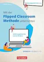 Mit der Flipped Classroom-Methode unterrichten - Selbstorganisiertes Lernen fördern - Spanisch - Klasse 5-13