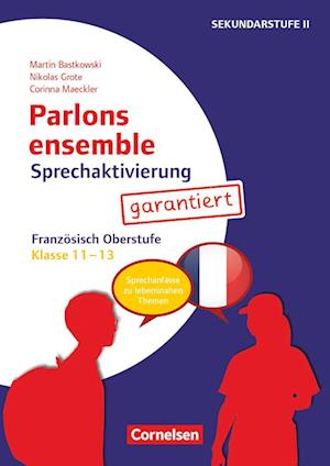 Parlons ensemble - Sprechaktivierung garantiert - Klasse 11-13