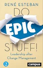 Do Epic Stuff! – Leadership after Change Management