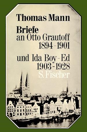 Briefe an Otto Grautoff 1894-1901 und Ida Boy-Ed 1903-1928