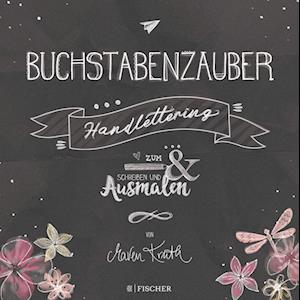 Buchstabenzauber - Handlettering: Zum Schreiben und Ausmalen