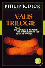 Valis-Trilogie. Valis, Die göttliche Invasion und Die Wiedergeburt des Timothy Archer