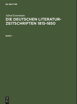 Alfred Estermann: Die Deutschen Literatur-Zeitschriften 1815-1850. Band 1