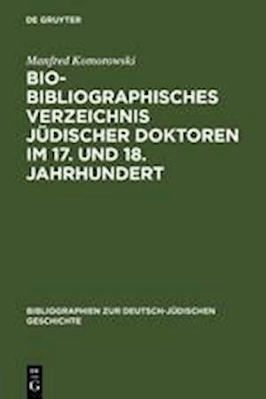 Bio-Bibliographisches Verzeichnis Jüdischer Doktoren Im 17. Und 18. Jahrhundert