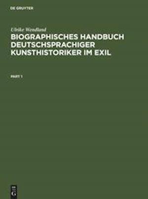 Biographisches Handbuch deutschsprachiger Kunsthistoriker im Exil