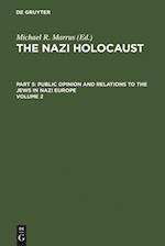 The Nazi Holocaust. Part 5: Public Opinion and Relations to the Jews in Nazi Europe. Volume 2