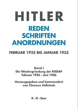 Hitler. Reden, Schriften, Anordnungen, Band I, Die Wiedergründung der NSDAP Februar 1925 - Juni 1926