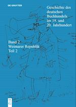 Geschichte des deutschen Buchhandels im 19. und 20. Jahrhundert. Band 2: Die Weimarer Republik 1918 - 1933. Teilband 2