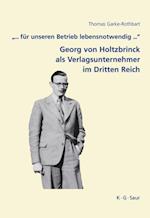 ... Für Unseren Betrieb Lebensnotwendig ...: Georg Von Holtzbrinck ALS Verlagsunternehmer Im Dritten Reich