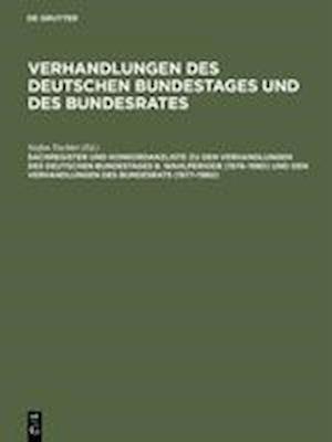 Sachregister Und Konkordanzliste Zu Den Verhandlungen Des Deutschen Bundestages 8. Wahlperiode (1976-1980) Und Den Verhandlungen Des Bundesrats (1977-1980)
