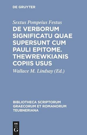 De verborum significatu quae supersunt cum Pauli epitome. Thewrewkianis copiis usus