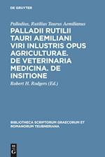 Palladii Rutilii Tauri Aemiliani viri inlustris opus agriculturae. De veterinaria medicina. De insitione