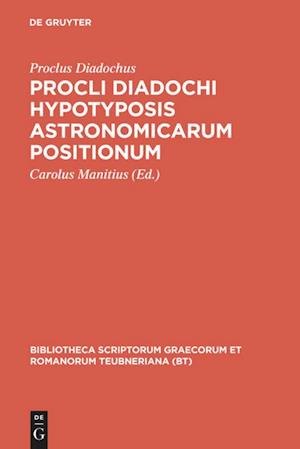 Procli Diadochi hypotyposis astronomicarum positionum