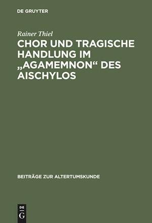 Chor und tragische Handlung im "Agamemnon" des Aischylos