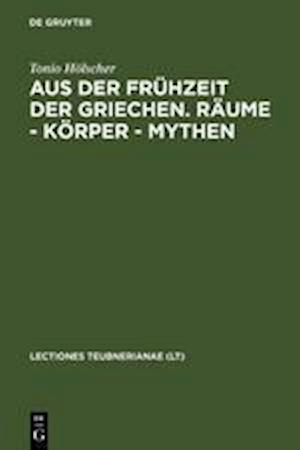 Aus der Frühzeit der Griechen. Räume - Körper - Mythen