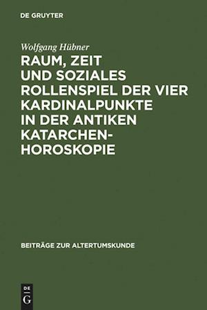 Raum, Zeit und soziales Rollenspiel der vier Kardinalpunkte in der antiken Katarchenhoroskopie